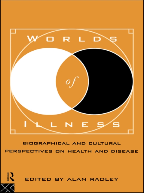 Worlds of Illness : Biographical and Cultural Perspectives on Health and Disease, EPUB eBook