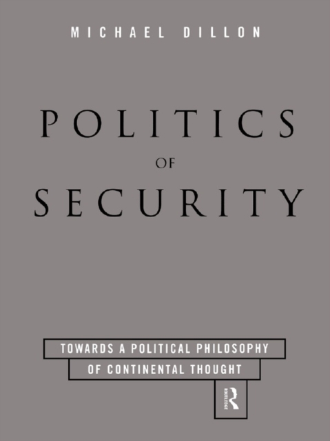 Politics of Security : Towards a Political Phiosophy of Continental Thought, PDF eBook