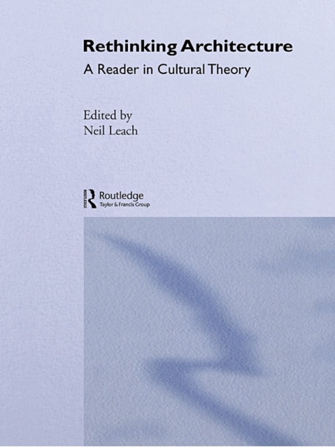 Rethinking Architecture : A Reader in Cultural Theory, PDF eBook