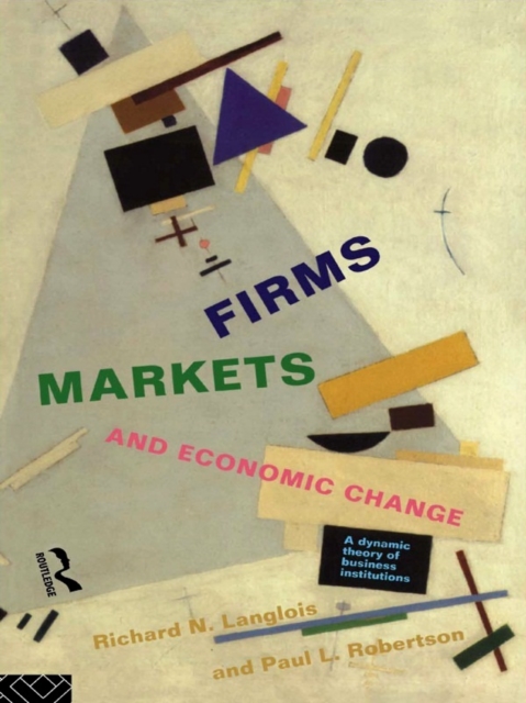 Firms, Markets and Economic Change : A dynamic Theory of Business Institutions, EPUB eBook