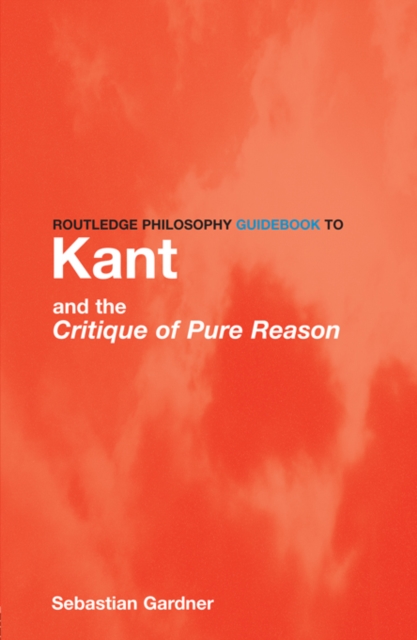 Routledge Philosophy GuideBook to Kant and the Critique of Pure Reason, PDF eBook