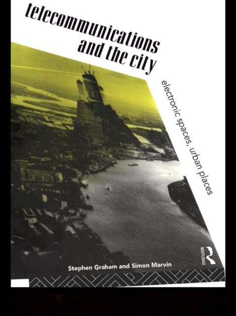 Telecommunications and the City : Electronic Spaces, Urban Places, EPUB eBook