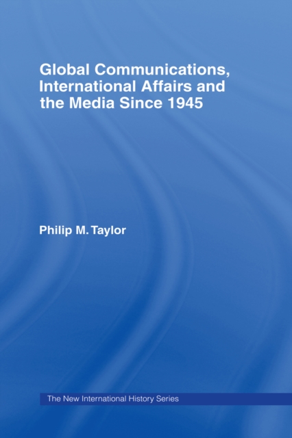 Global Communications, International Affairs and the Media Since 1945, PDF eBook