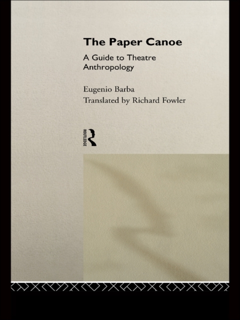 The Paper Canoe : A Guide to Theatre Anthropology, EPUB eBook