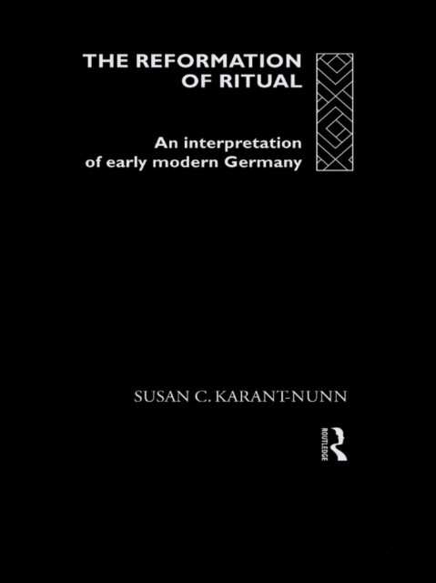 The Reformation of Ritual : An Interpretation of Early Modern Germany, EPUB eBook
