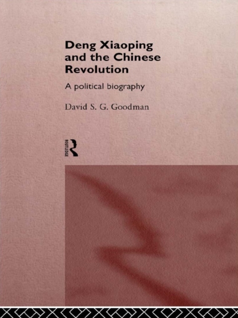 Deng Xiaoping and the Chinese Revolution : A Political Biography, EPUB eBook