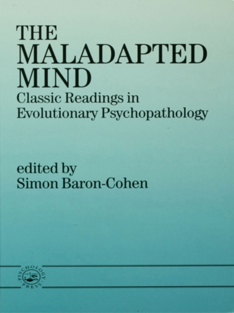 The Maladapted Mind : Classic Readings in Evolutionary Psychopathology, PDF eBook