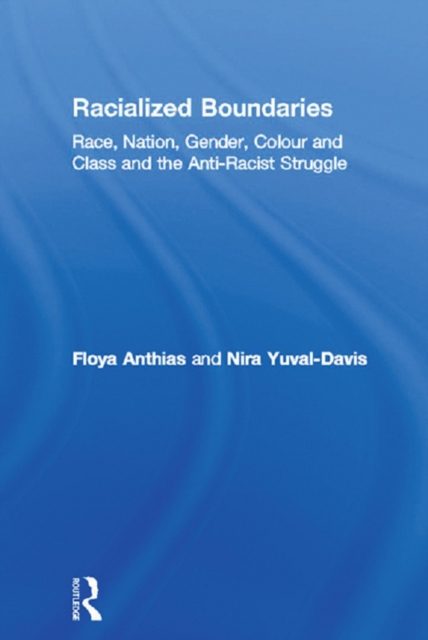 Racialized Boundaries : Race, Nation, Gender, Colour and Class and the Anti-Racist Struggle, EPUB eBook