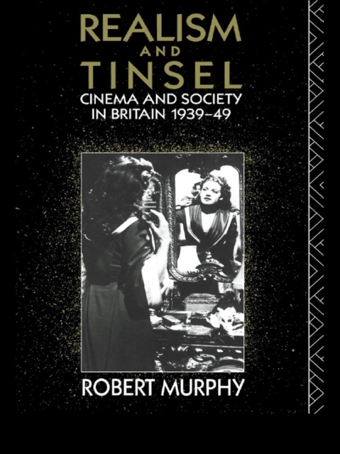 Realism and Tinsel : Cinema and Society in Britain 1939-48, EPUB eBook