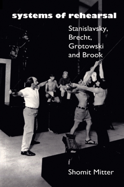 Systems of Rehearsal : Stanislavsky, Brecht, Grotowski, and Brook, PDF eBook