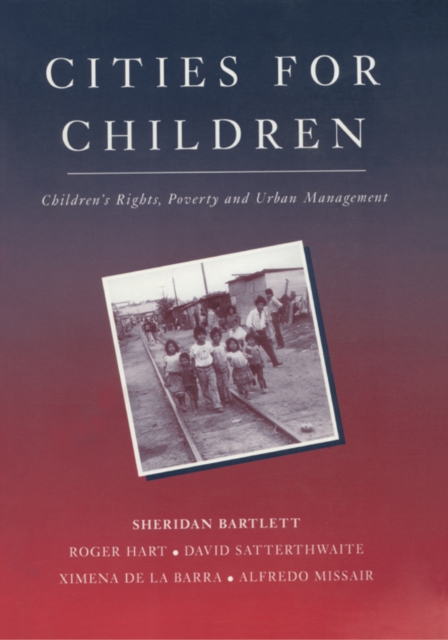 Cities for Children : Children's Rights, Poverty and Urban Management, PDF eBook