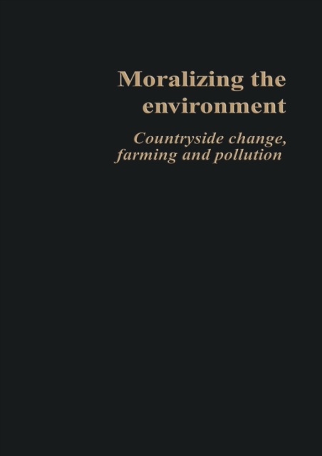 Moralizing The Environment : Countryside change, farming and pollution, PDF eBook