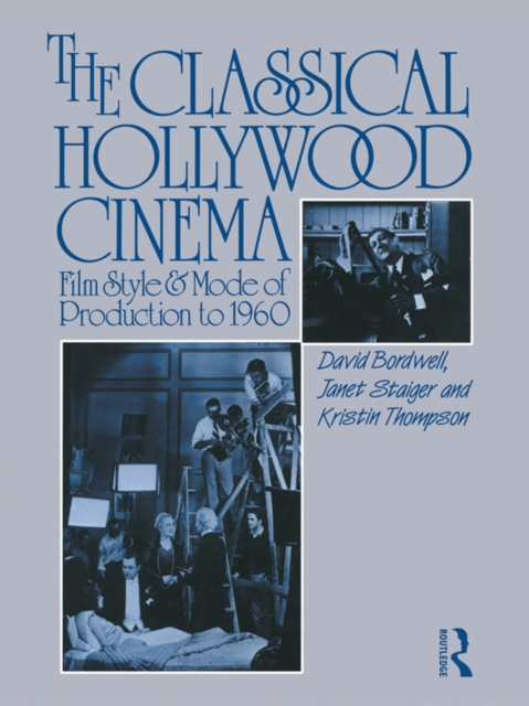The Classical Hollywood Cinema : Film Style and Mode of Production to 1960, EPUB eBook