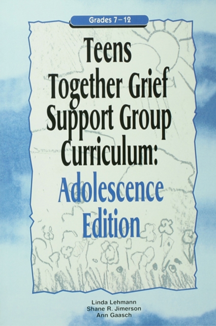 Teens Together Grief Support Group Curriculum : Adolescence Edition: Grades 7-12, PDF eBook