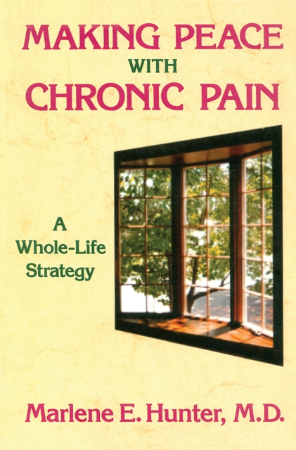 Making Peace With Chronic Pain : A Whole-Life Strategy, EPUB eBook