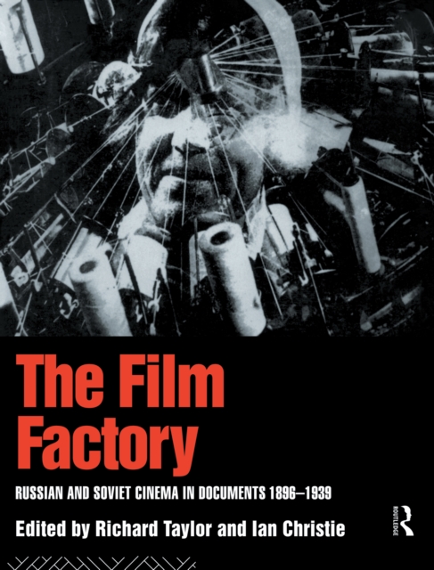 The Film Factory : Russian and Soviet Cinema in Documents 1896-1939, PDF eBook