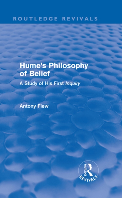 Hume's Philosophy of Belief (Routledge Revivals) : A Study of His First 'Inquiry', PDF eBook
