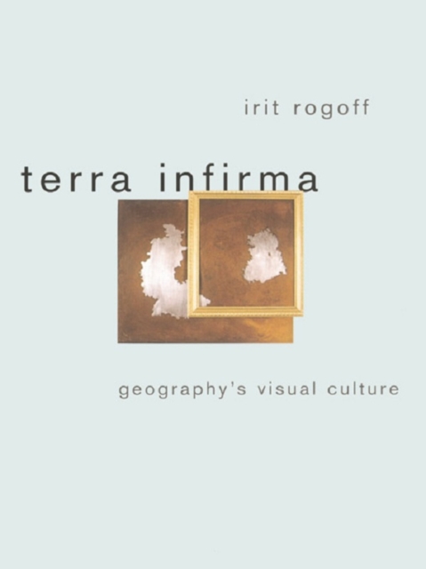 Terra Infirma : Geography's Visual Culture, EPUB eBook