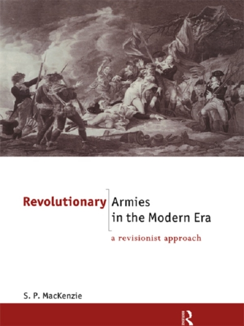 Revolutionary Armies in the Modern Era : A Revisionist Approach, PDF eBook