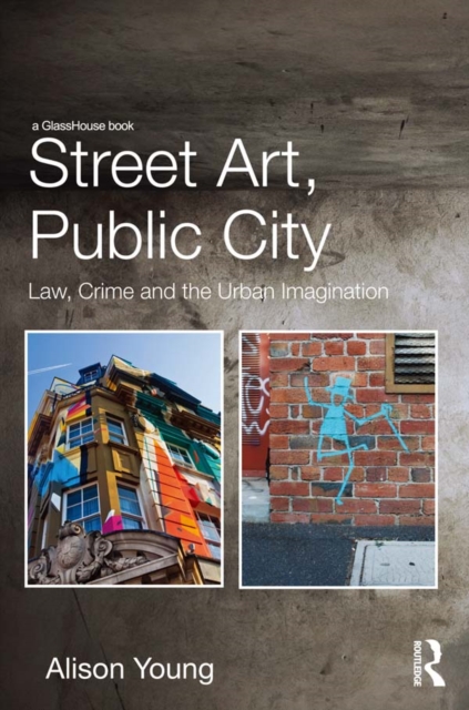 Street Art, Public City : Law, Crime and the Urban Imagination, PDF eBook