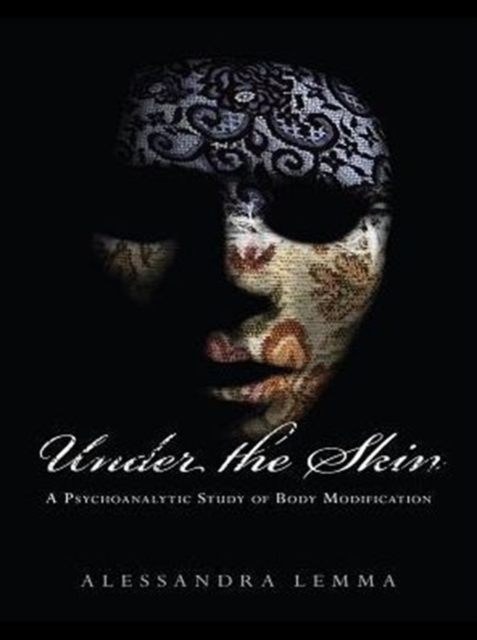 Under the Skin : A Psychoanalytic Study of Body Modification, PDF eBook