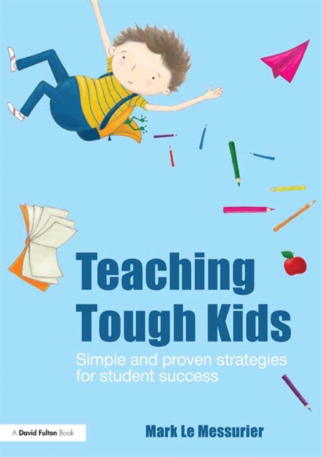 Teaching Tough Kids : Simple and Proven Strategies for Student Success, EPUB eBook