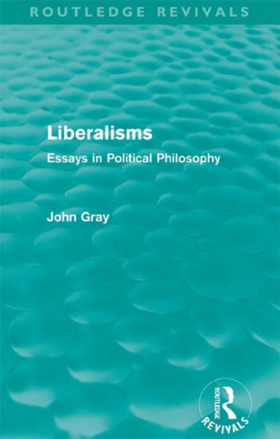 Liberalisms (Routledge Revivals) : Essays in Political Philosophy, PDF eBook