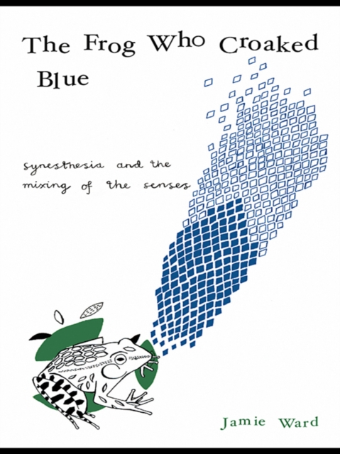 The Frog Who Croaked Blue : Synesthesia and the Mixing of the Senses, PDF eBook