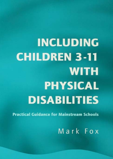 Including Children 3-11 With Physical Disabilities : Practical Guidance for Mainstream Schools, EPUB eBook