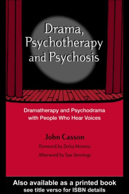 Drama, Psychotherapy and Psychosis : Dramatherapy and Psychodrama with People Who Hear Voices, PDF eBook