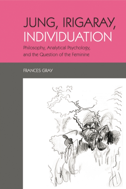 Jung, Irigaray, Individuation : Philosophy, Analytical Psychology, and the Question of the Feminine, EPUB eBook