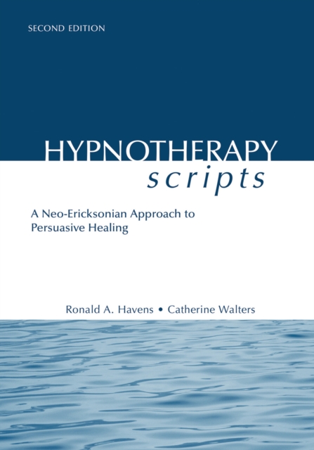 Hypnotherapy Scripts : A Neo-Ericksonian Approach to Persuasive Healing, PDF eBook
