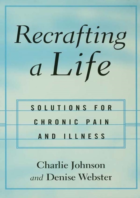 Recrafting a Life : Coping with Chronic Illness and Pain, PDF eBook