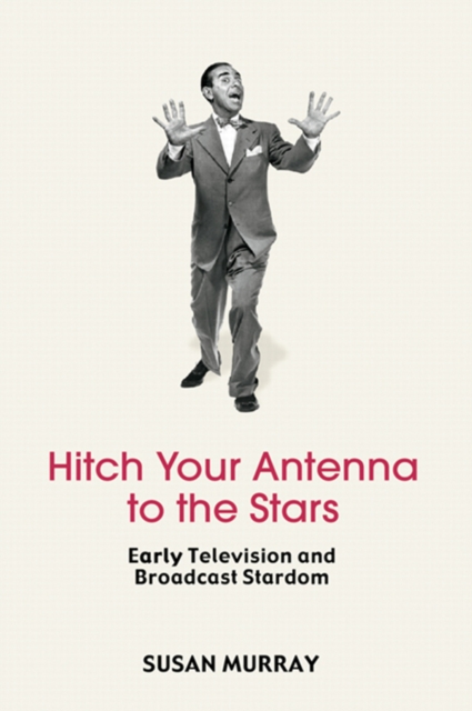 Hitch Your Antenna to the Stars : Early Television and Broadcast Stardom, EPUB eBook