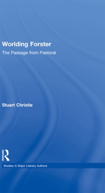 Worlding Forster : The Passage from Pastoral, EPUB eBook