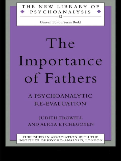 The Importance of Fathers : A Psychoanalytic Re-evaluation, PDF eBook
