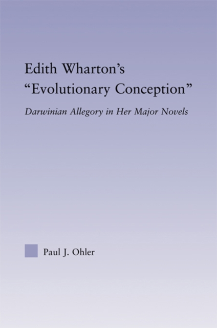 Edith Wharton's Evolutionary Conception : Darwinian Allegory in the Major Novels, EPUB eBook