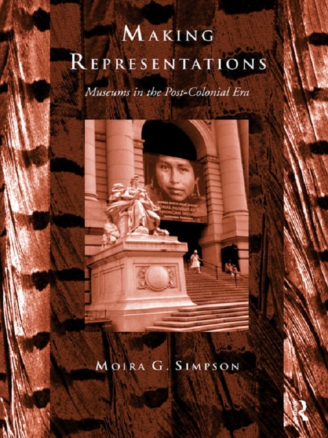 Making Representations : Museums in the Post-Colonial Era, EPUB eBook