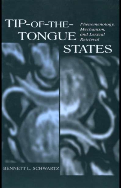 Tip-of-the-tongue States : Phenomenology, Mechanism, and Lexical Retrieval, PDF eBook