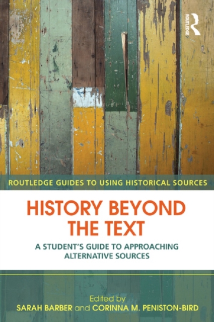 History Beyond the Text : A Student's Guide to Approaching Alternative Sources, PDF eBook
