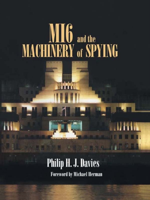 MI6 and the Machinery of Spying : Structure and Process in Britain's Secret Intelligence, EPUB eBook