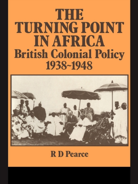 The Turning Point in Africa : British Colonial Policy 1938-48, EPUB eBook