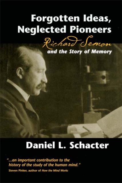 Forgotten Ideas, Neglected Pioneers : Richard Semon and the Story of Memory, PDF eBook