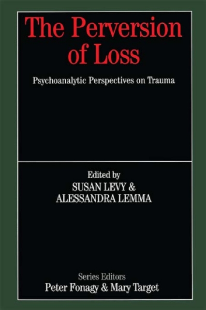 The Perversion of Loss : Psychoanalytic Perspectives on Trauma, EPUB eBook
