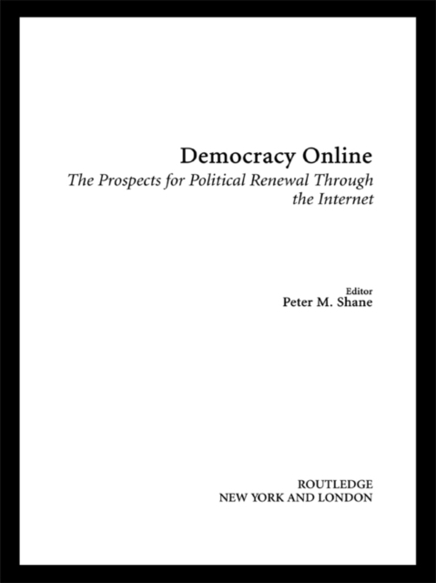 Democracy Online : The Prospects for Political Renewal Through the Internet, PDF eBook