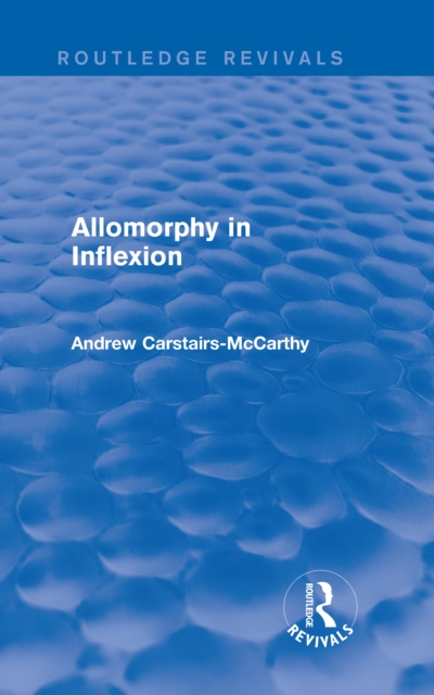 Allomorphy in Inflexion (Routledge Revivals), PDF eBook