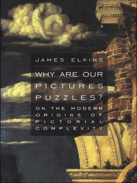 Why Are Our Pictures Puzzles? : On the Modern Origins of Pictorial Complexity, EPUB eBook