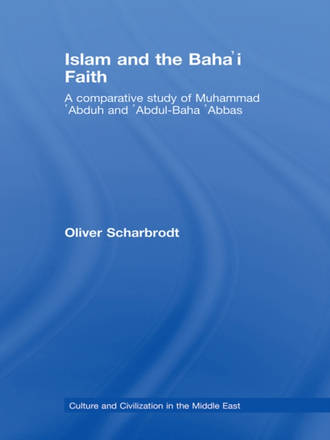 Islam and the Baha'i Faith : A Comparative Study of Muhammad 'Abduh and 'Abdul-Baha 'Abbas, EPUB eBook