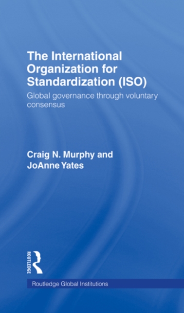 The International Organization for Standardization (ISO) : Global Governance through Voluntary Consensus, EPUB eBook