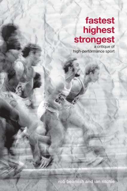 Fastest, Highest, Strongest : A Critique of High-Performance Sport, EPUB eBook